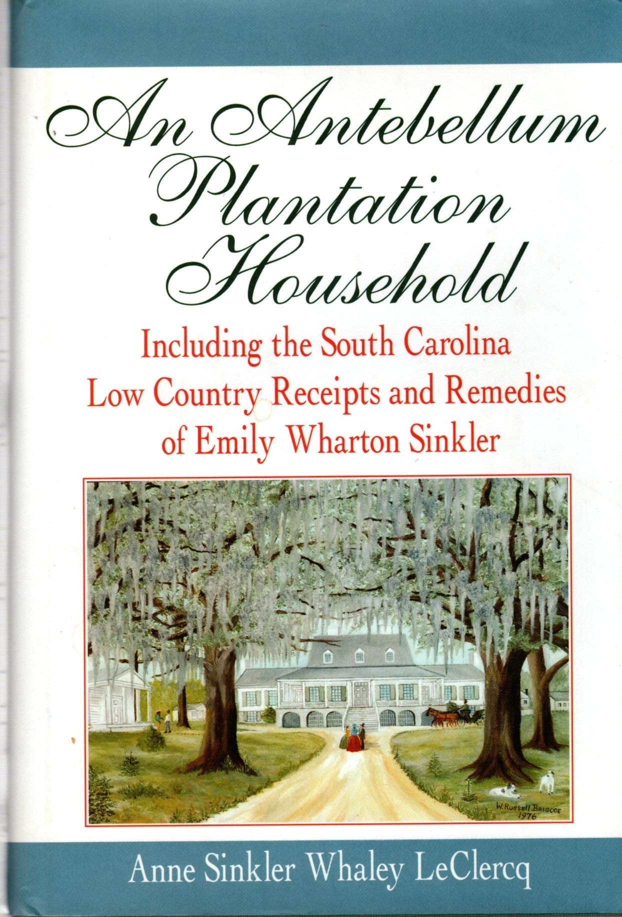 An Antebellum Plantation Household : Including the South Carolina Low Country Receipts and Remedies of Emily Wharton Sinkler,New