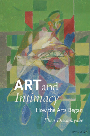 Art And Intimacy: How The Arts Began (Mclellan Endowed Series Xx),New