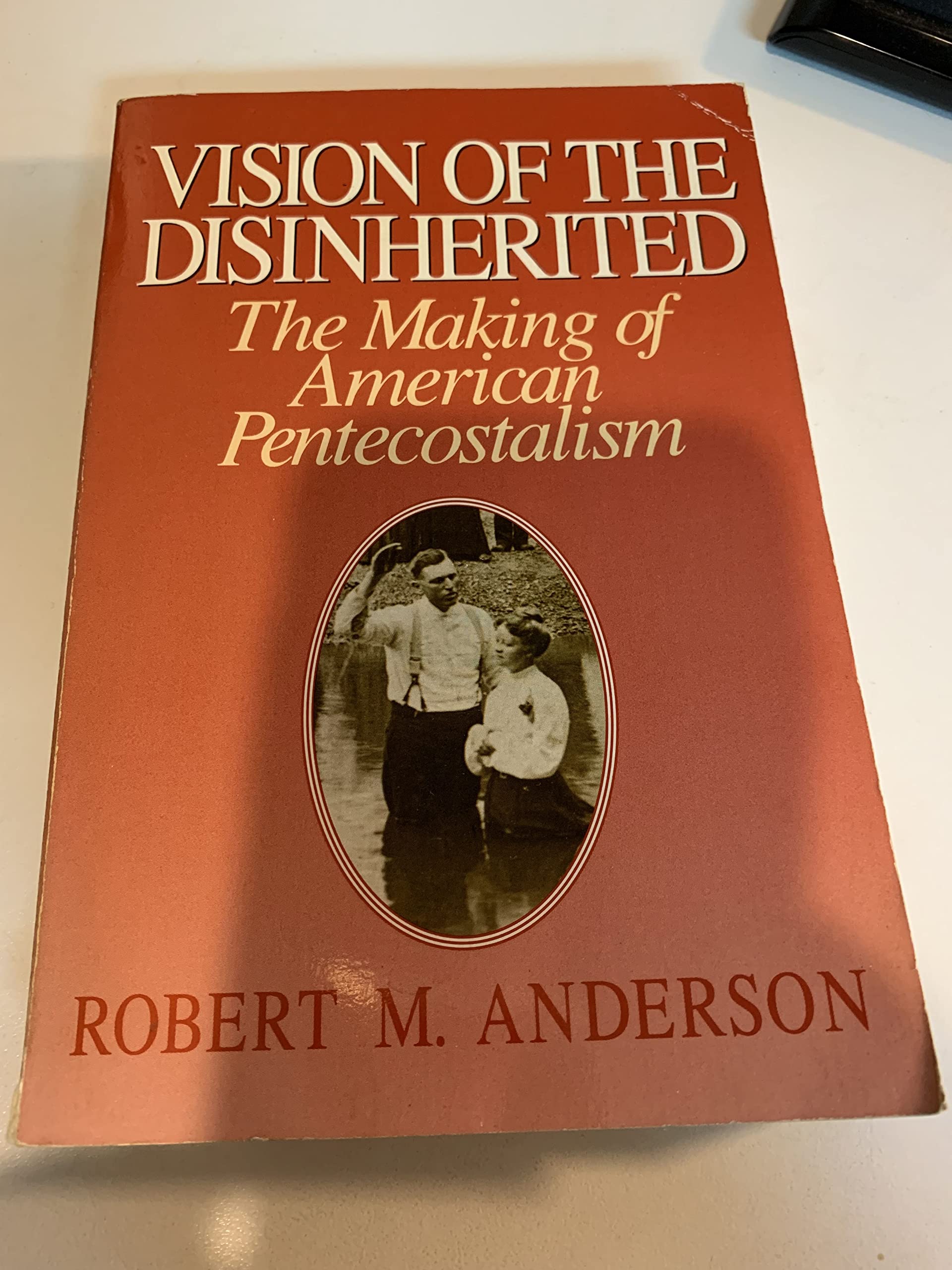 Vision of the Disinherited: The Making of American Pentecostalism,Used