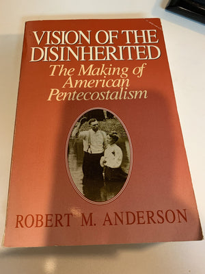 Vision of the Disinherited: The Making of American Pentecostalism,Used