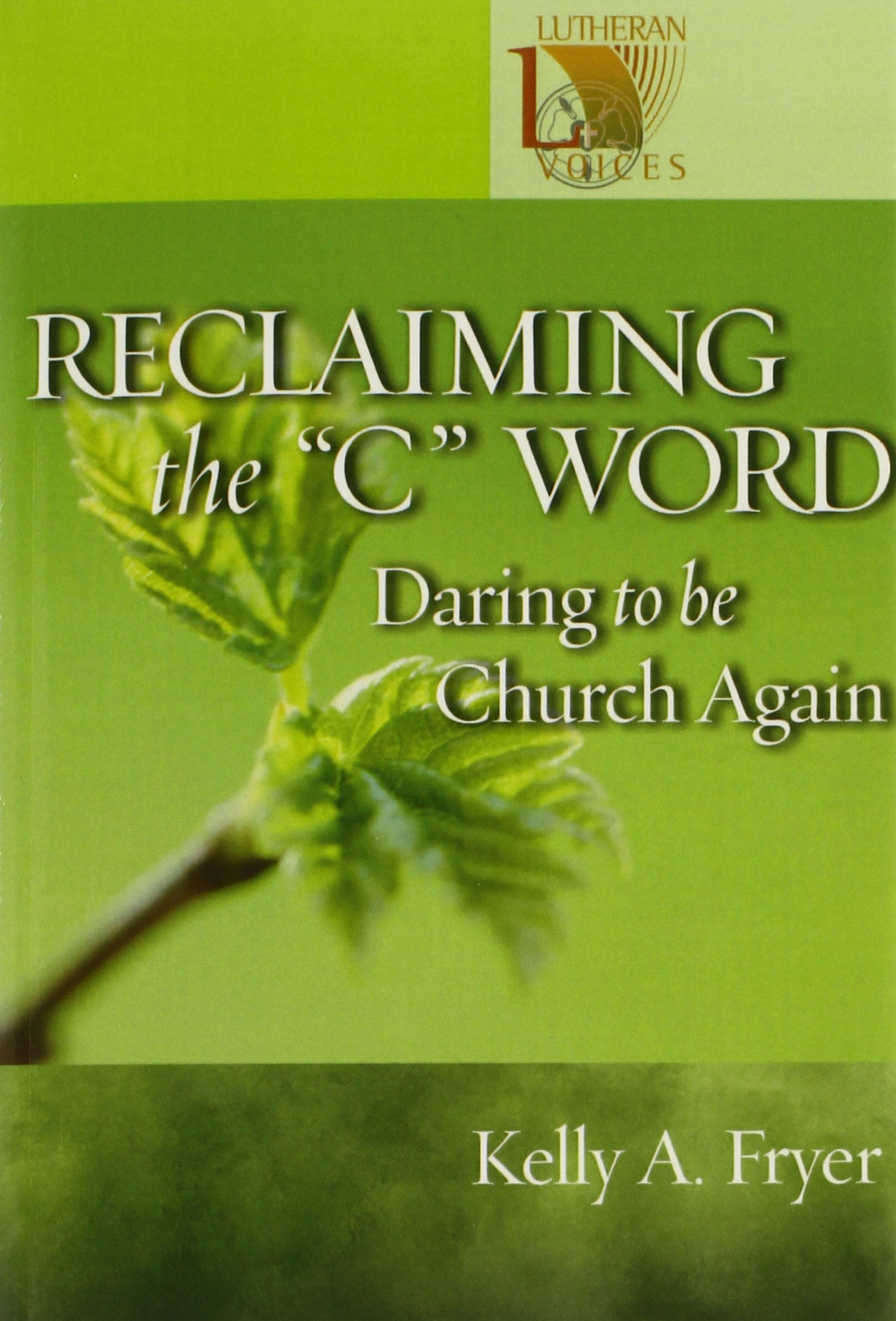 Reclaiming The ''C'' Word: Daring To Be Church Again (Lutheran Voices),Used
