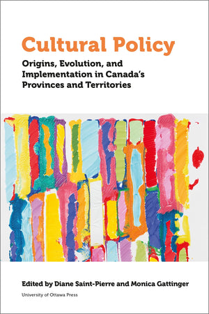 Cultural Policy: Origins, Evolution, and Implementation in Canada's Provinces and Territories (Politics and Public Policy),Used