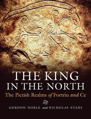 The King in the North: The Pictish Realms of Fortriu and Ce,Used