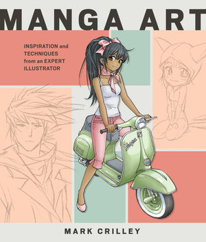 Manga Art: Inspiration and Techniques from an Expert Illustrator,New