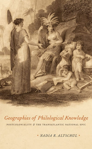 Geographies Of Philological Knowledge: Postcoloniality And The Transatlantic National Epic,Used