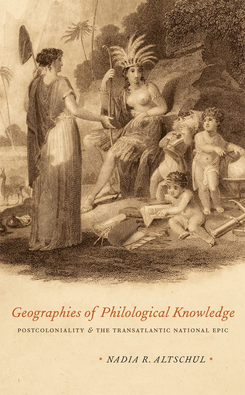 Geographies Of Philological Knowledge: Postcoloniality And The Transatlantic National Epic,Used