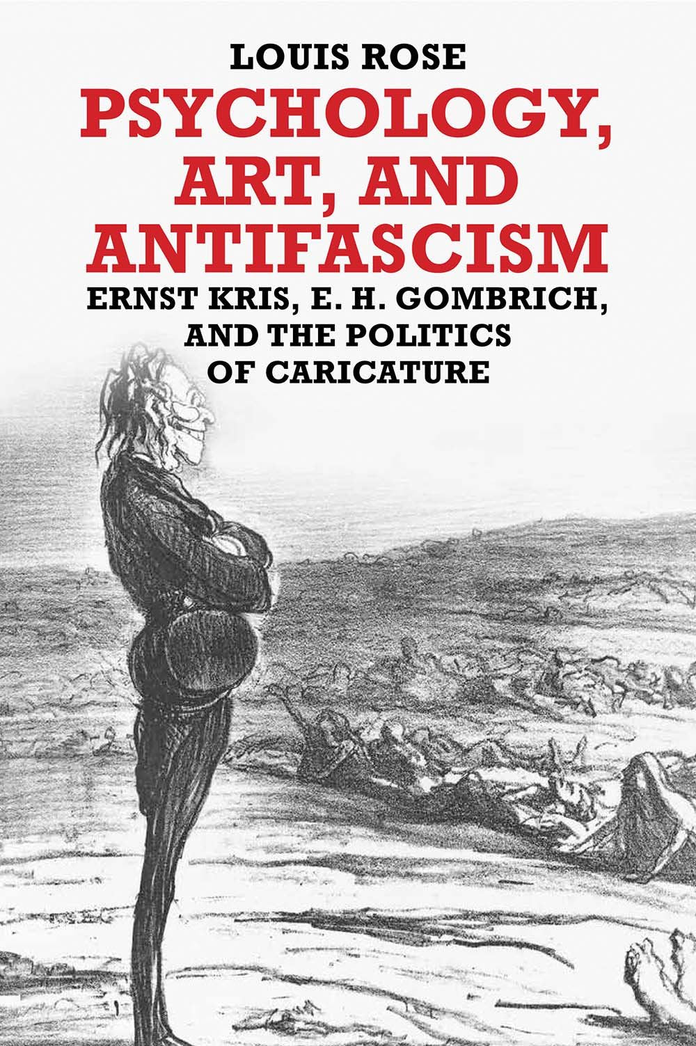 Psychology, Art, and Antifascism: Ernst Kris, E. H. Gombrich, and the Politics of Caricature,Used