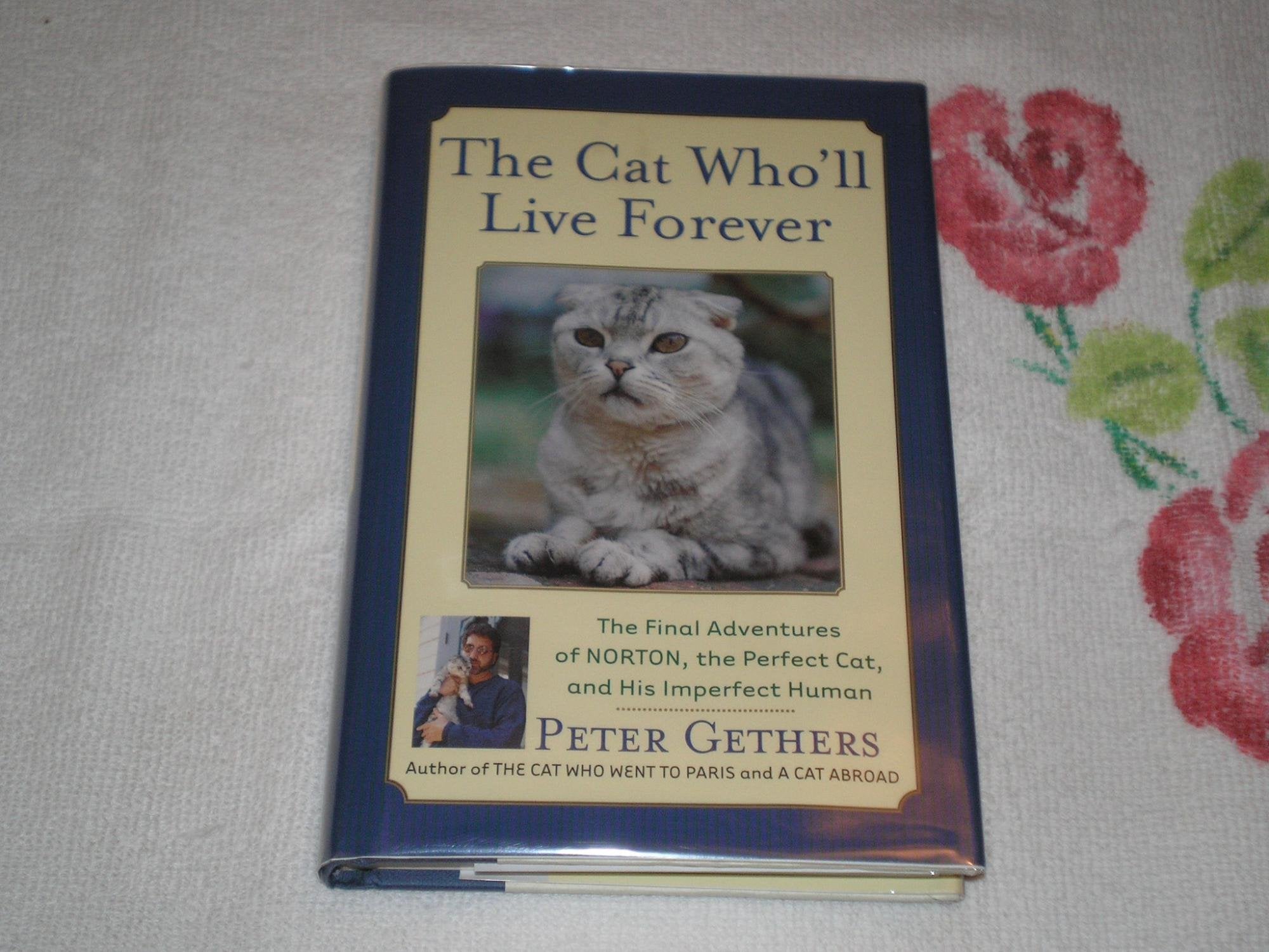 The Cat Wholl Live Forever: The Final Adventures Of Norton, The Perfect Cat, And His Imperfect Human,New