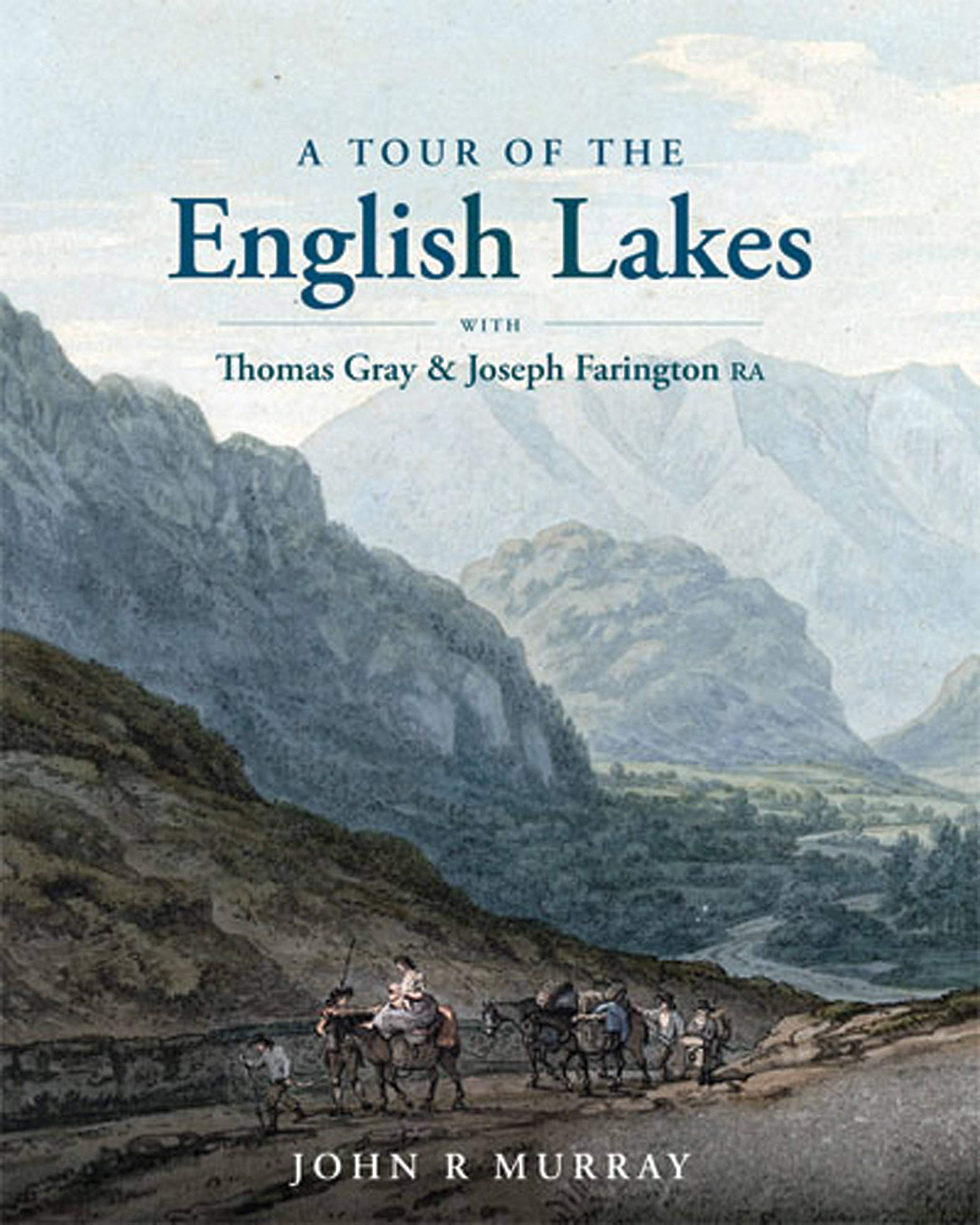 A Tour Of The English Lakes: With Thomas Gray And Joseph Farington Ra