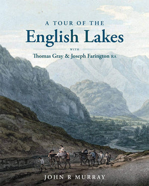 A Tour Of The English Lakes: With Thomas Gray And Joseph Farington Ra