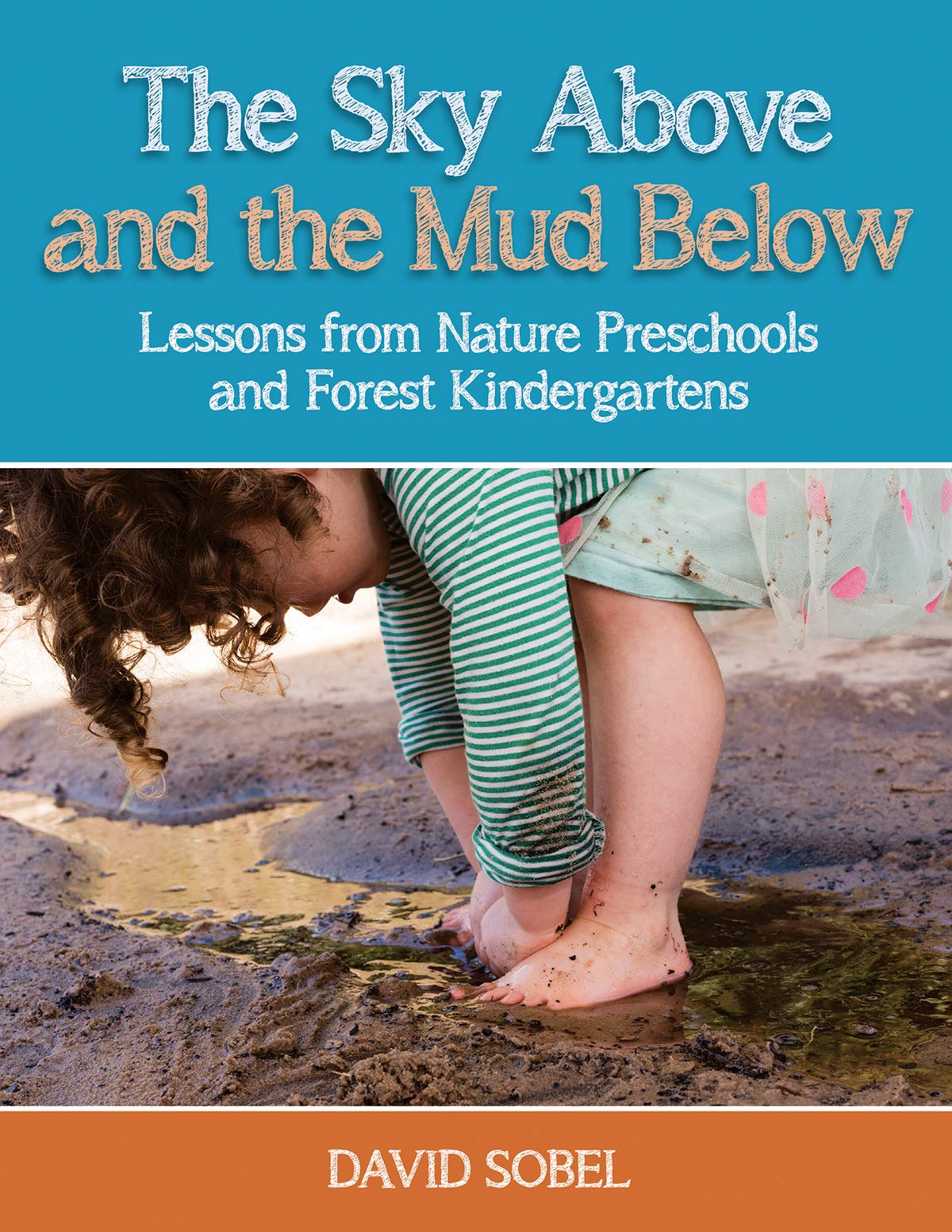 The Sky Above and the Mud Below: Lessons from Nature Preschools and Forest Kindergartens,Used