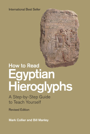 How To Read Egyptian Hieroglyphs: A Stepbystep Guide To Teach Yourself, Revised Edition,New