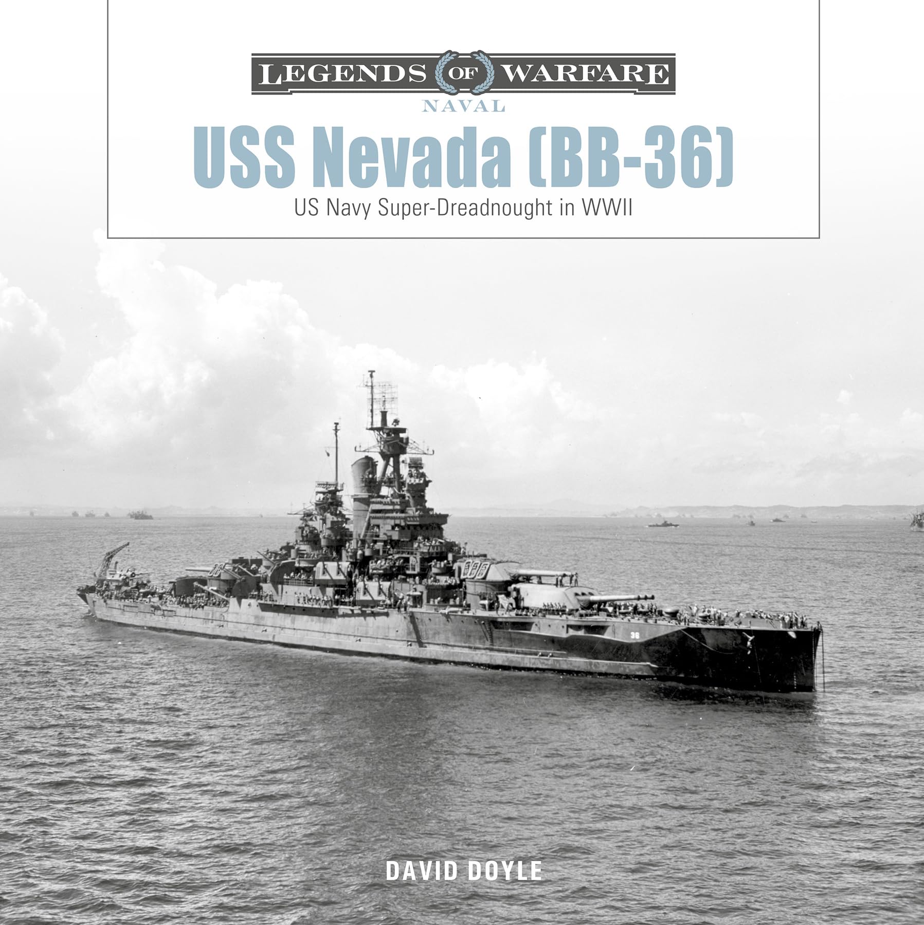 Uss Nevada (Bb36): Us Navy SuperDreadnought In Wwi And Wwii (Legends Of Warfare: Naval, 32)