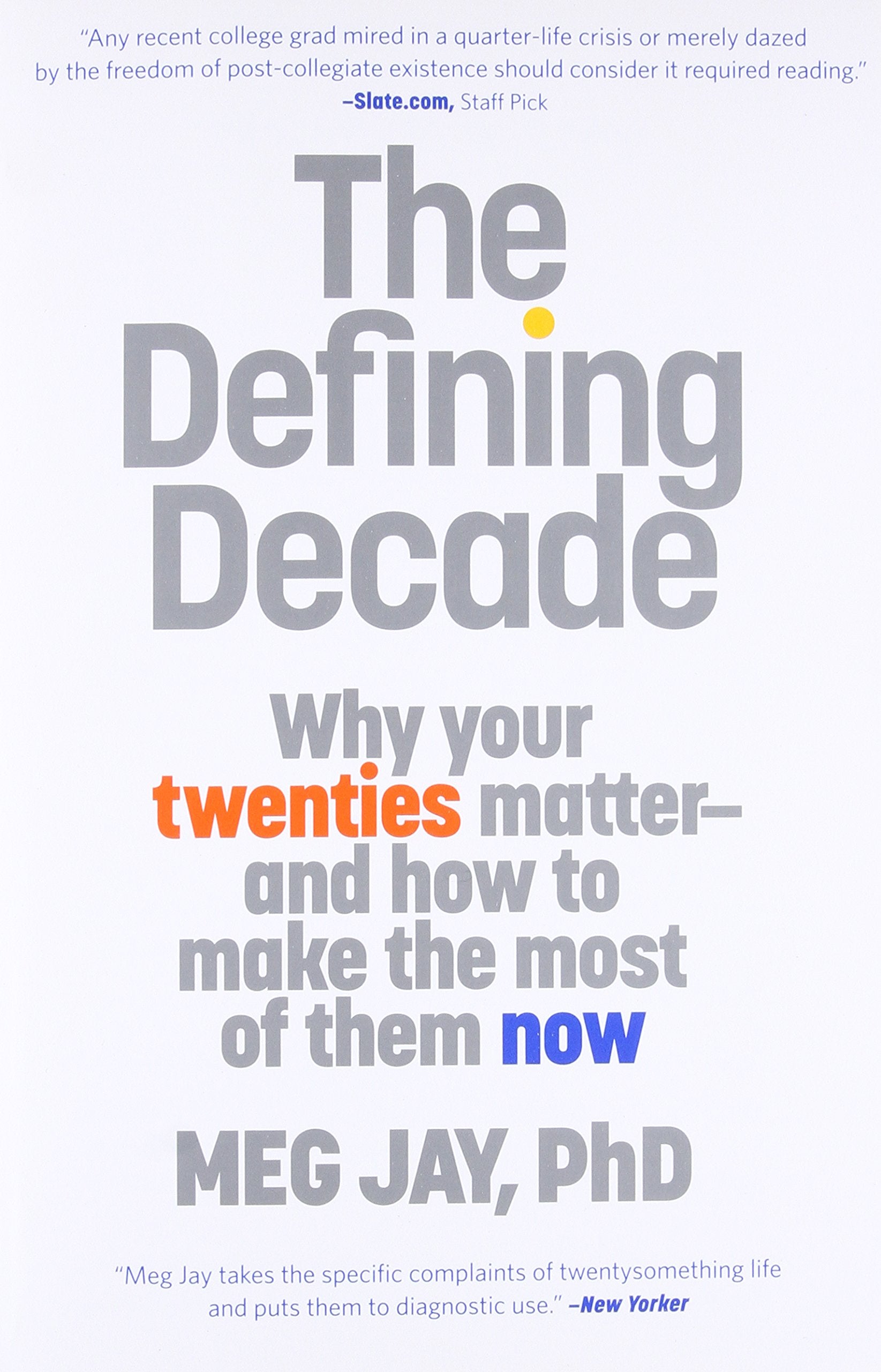 The Defining Decade: Why Your Twenties Matterand How To Make The Most Of Them Now