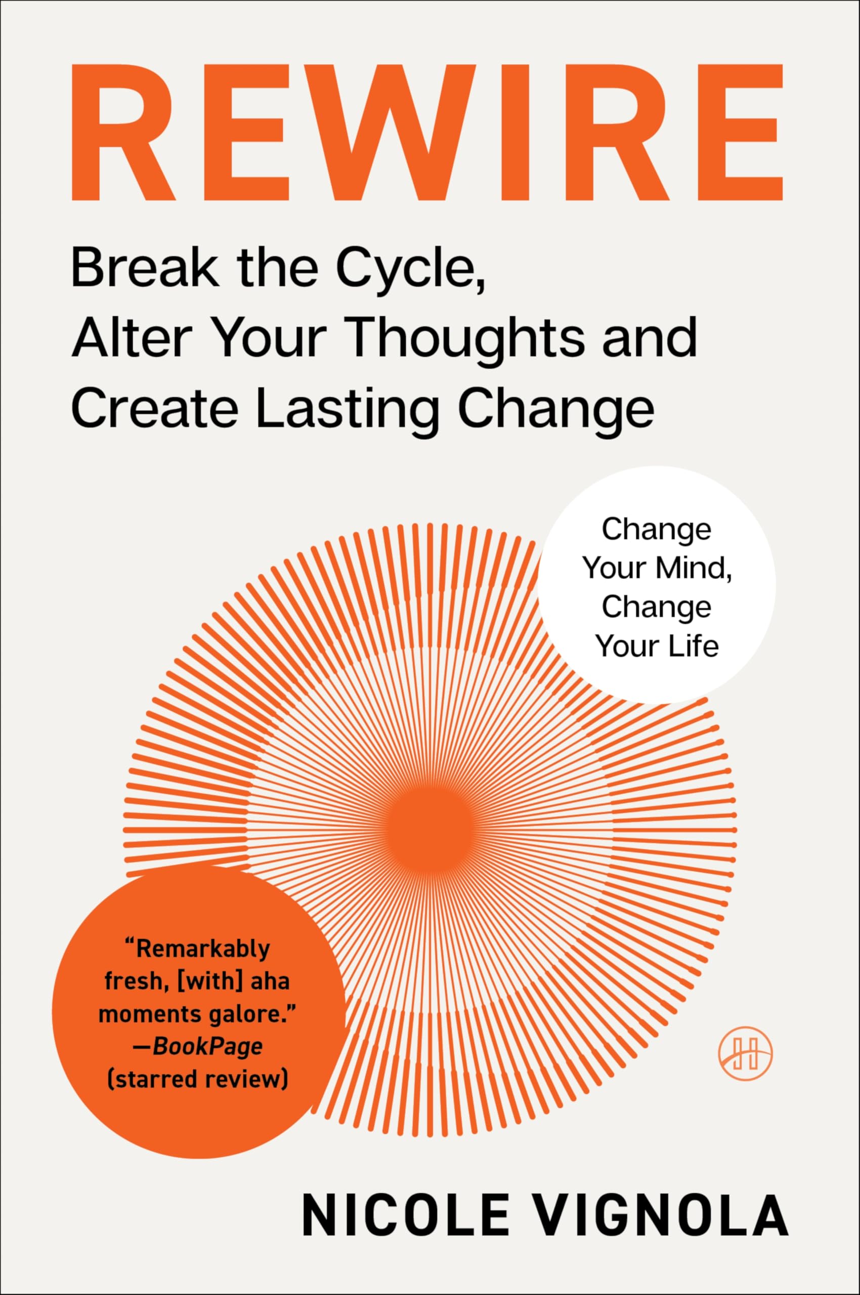 Rewire: Break The Cycle, Alter Your Thoughts And Create Lasting Change (Your Neurotoolkit For Everyday Life)