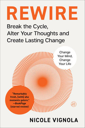 Rewire: Break The Cycle, Alter Your Thoughts And Create Lasting Change (Your Neurotoolkit For Everyday Life)