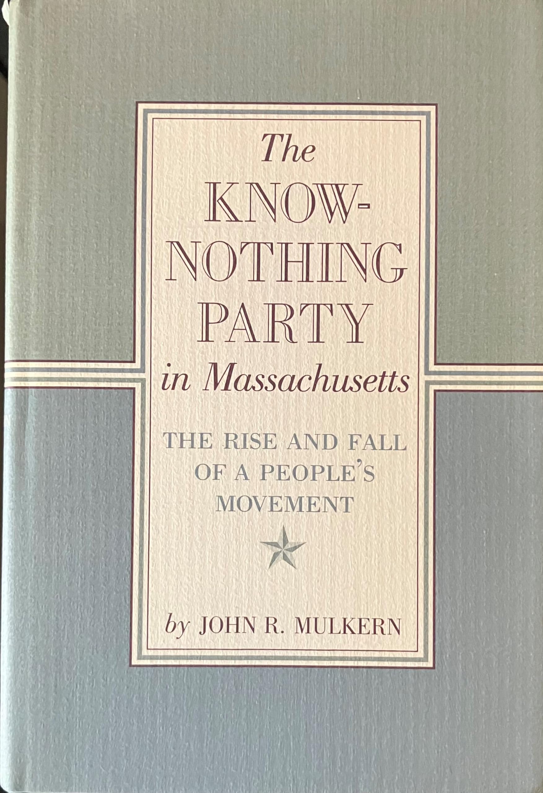The KnowNothing Party In Massachusetts: The Rise and Fall of a People's Party (New England Studies),Used