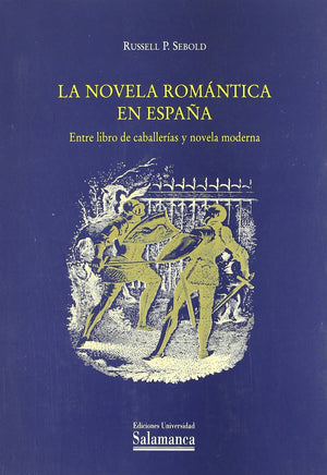 La Novela Romantica En Espana/ The Romantic Novel in Spain: Entre El Libro De Caballerias Y La Novela Moderna / Among the Book o,Used