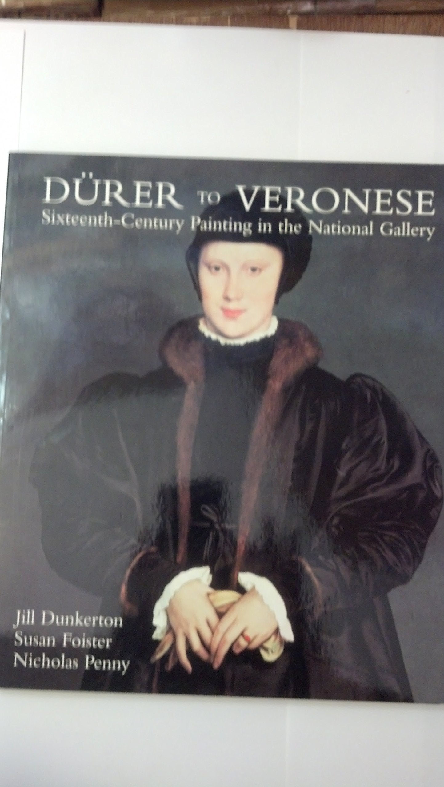 Durer To Veronese: Sixteenthcentury Painting In The National Gallery,New
