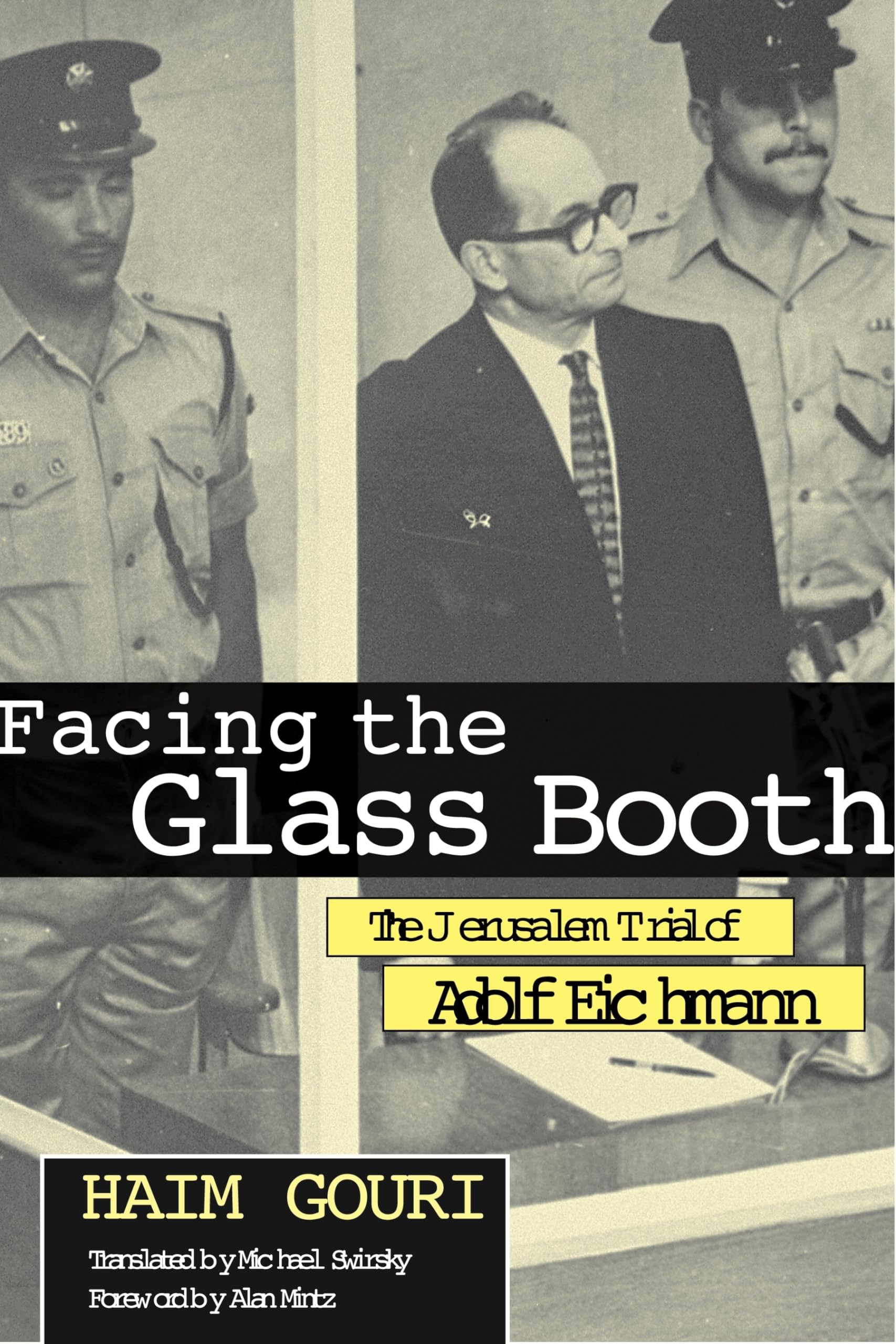 Facing the Glass Booth: The Jerusalem Trial of Adolf Eichmann,New