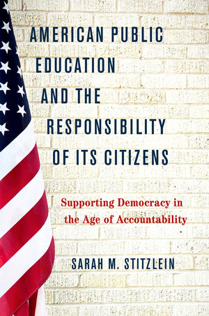 American Public Education and the Responsibility of its Citizens: Supporting Democracy in the Age of Accountability,Used
