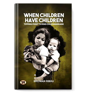 When Children Have Children: Tipping Point To End Child Marriage | A Moving True Story And Call To Action | Inspired By A Photograph In Nepal | English Edition