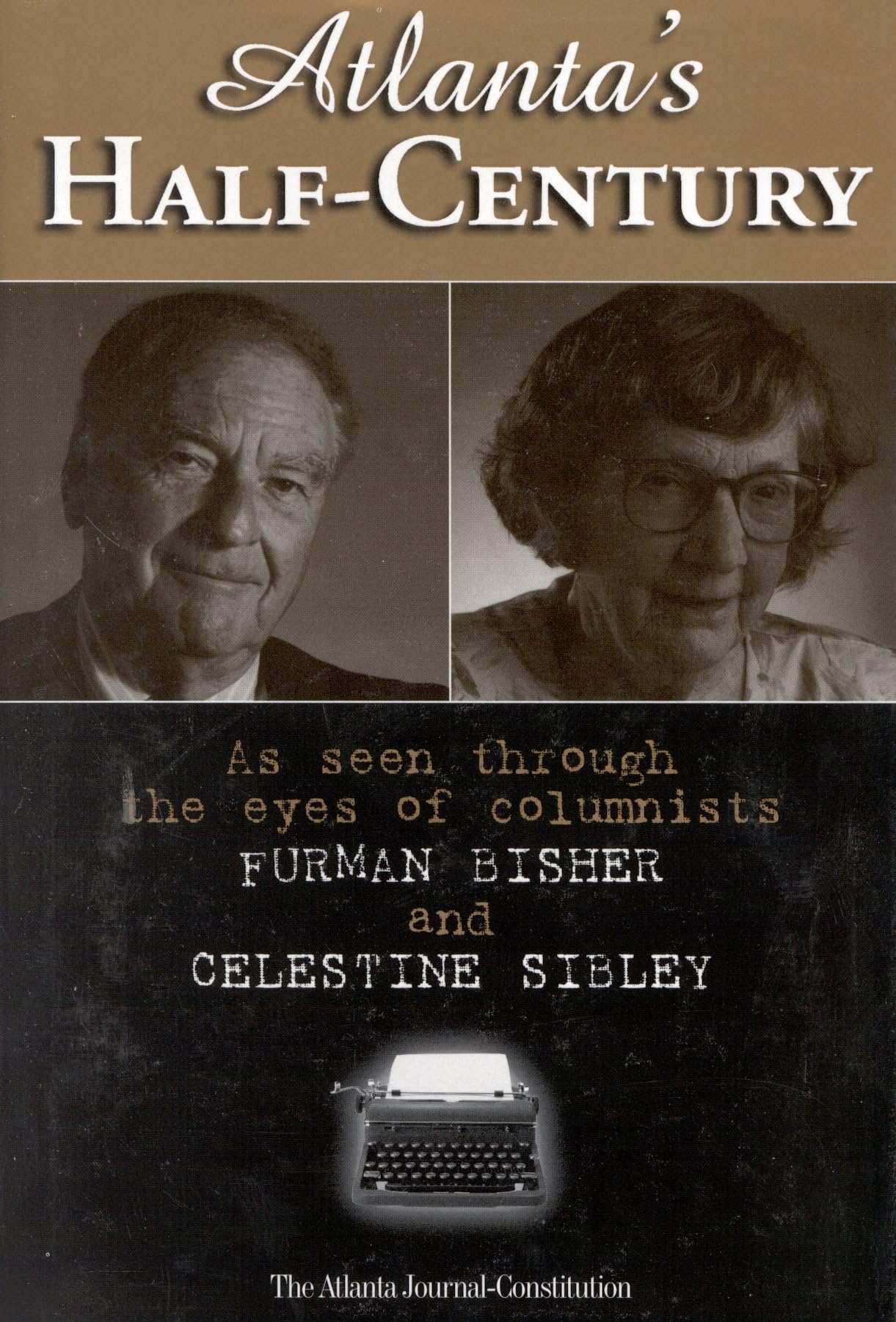 Atlanta's HalfCentury: As Seen Through the Eyes of Columnists Furman Bisher and Celestine Sibley,Used