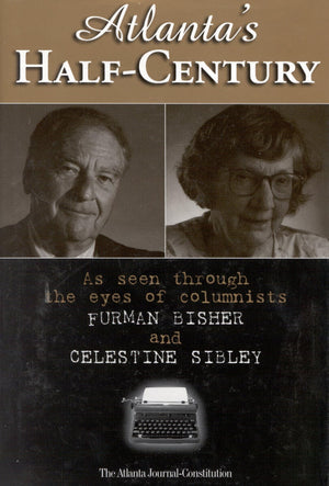 Atlanta's HalfCentury: As Seen Through the Eyes of Columnists Furman Bisher and Celestine Sibley,Used