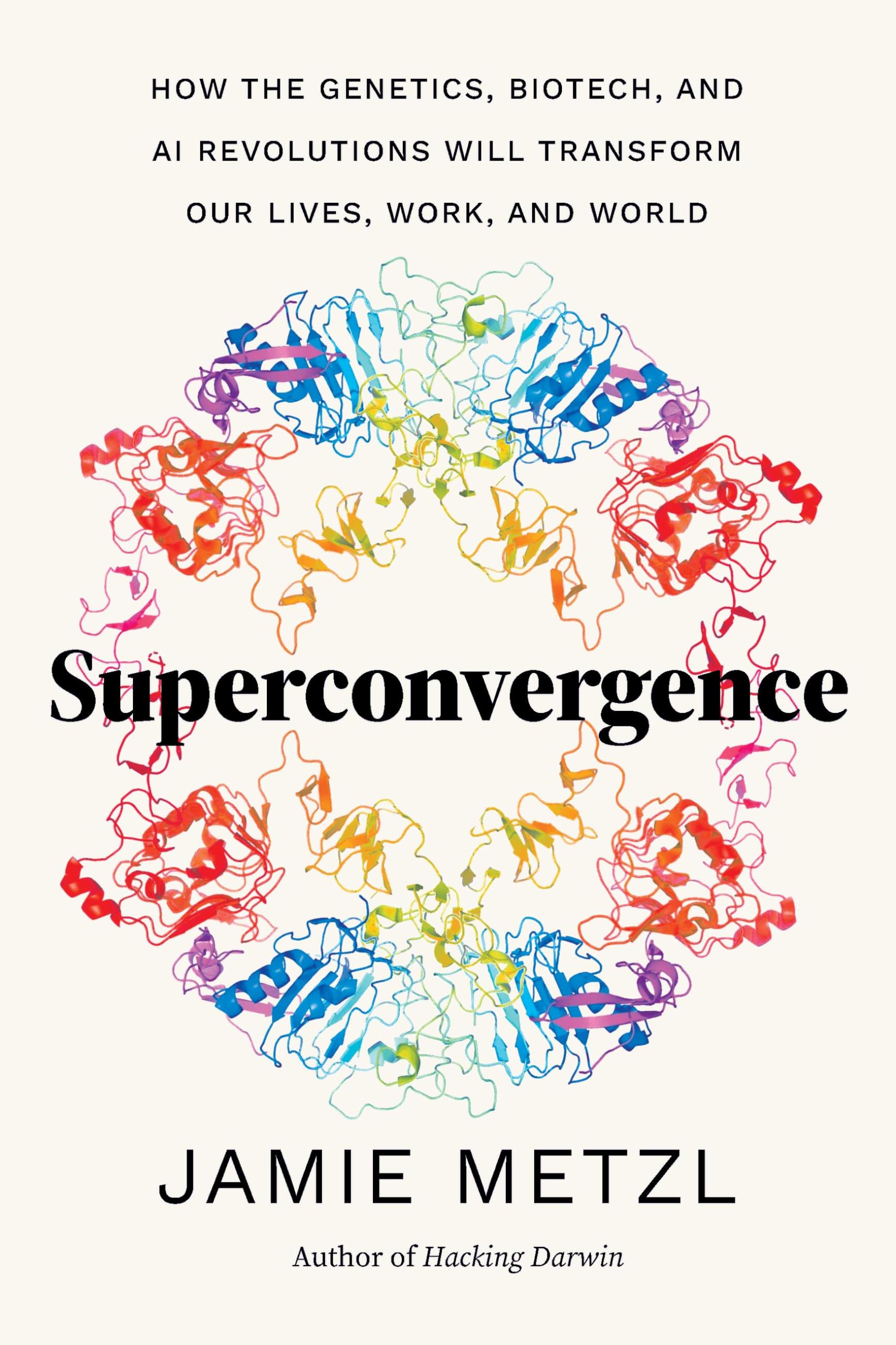 Superconvergence: How The Genetics, Biotech, And Ai Revolutions Will Transform Our Lives, Work, And World,Used