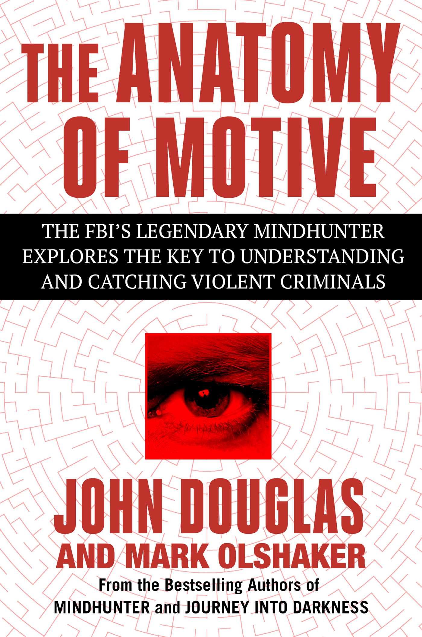The Anatomy of Motive: The FBI's Legendary Mindhunter Explores the Key to Understanding and Catching Violent Criminals,New