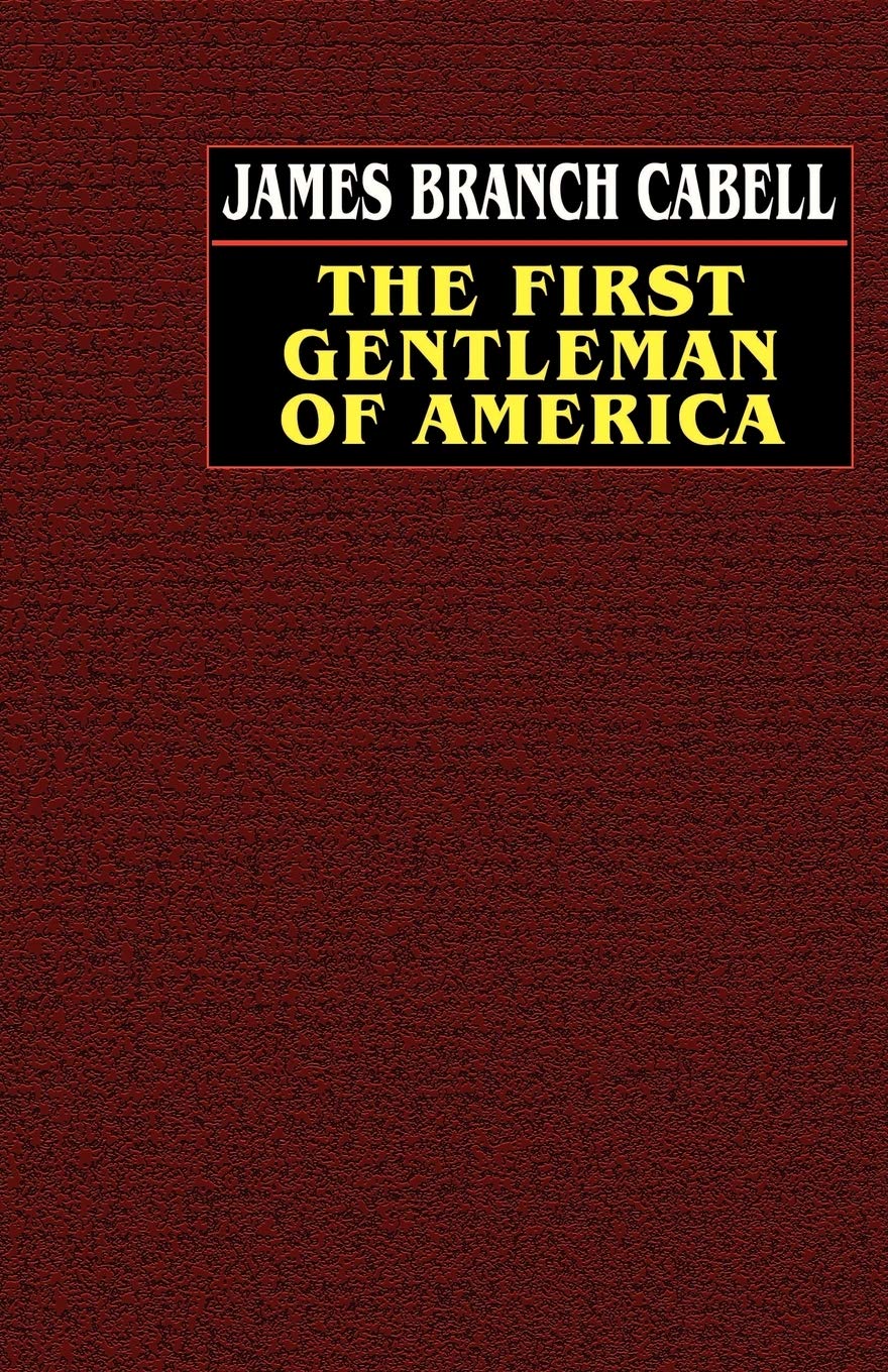 The First Gentleman of America: A Comedy of Conquest,Used