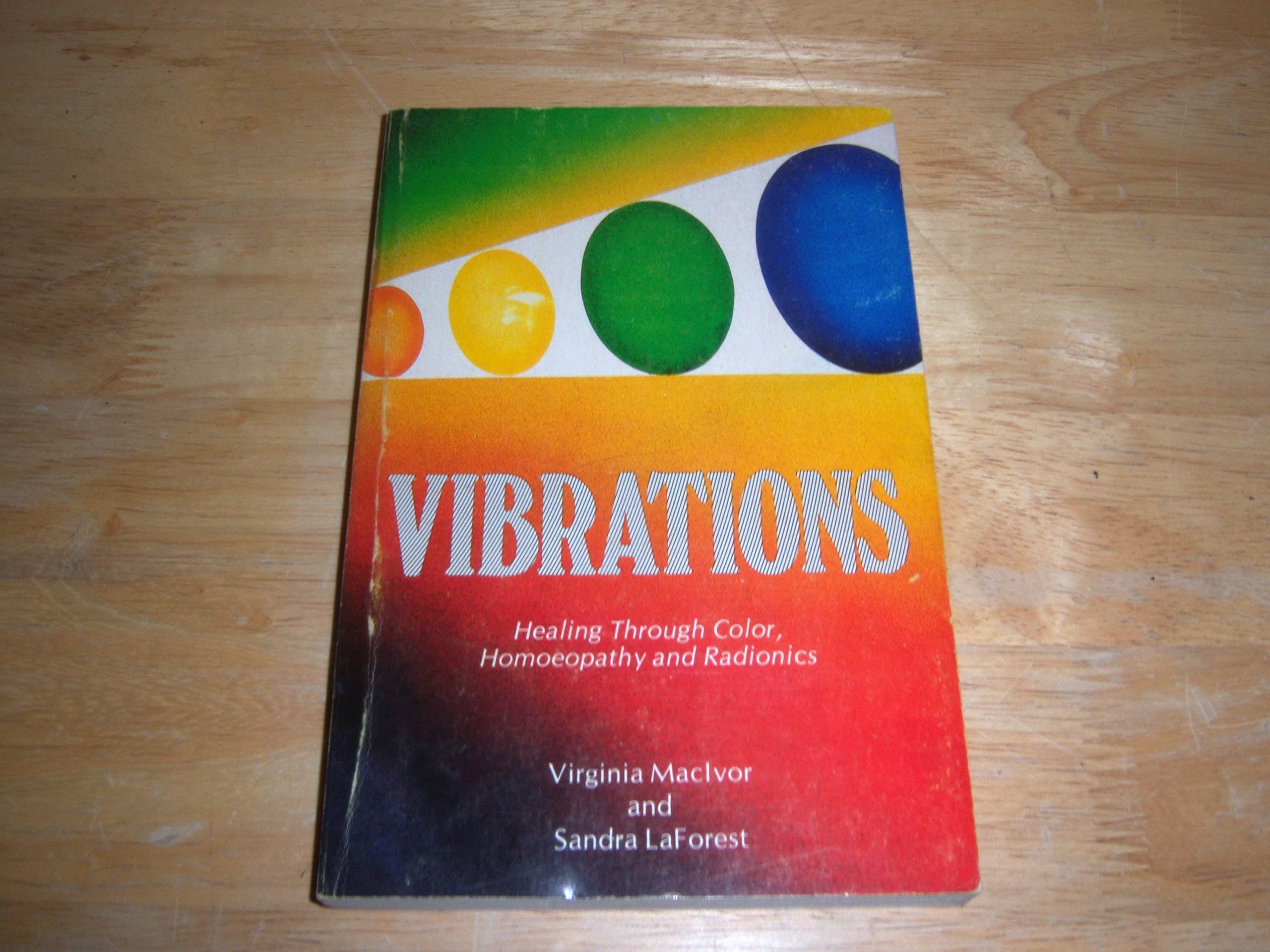 Vibrations: Healing Through Color, Homeopathy And Radionics,New