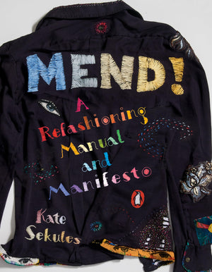 Mend!: A Refashioning Manual And Manifesto-new