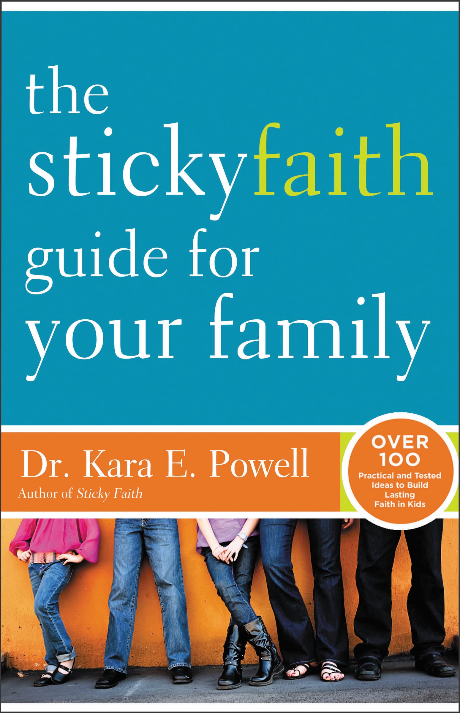 The Sticky Faith Guide for Your Family: Over 100 Practical and Tested Ideas to Build Lasting Faith in Kids,Used