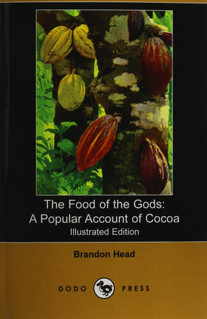 The Food Of The Gods: A Popular Account Of Cocoa