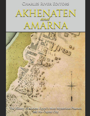 Akhenaten and Amarna: The History of Ancient Egypts Most Mysterious Pharaoh and His Capital City,Used