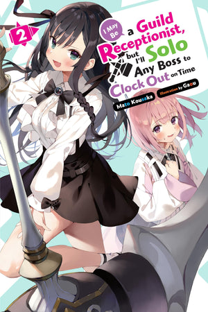 I May Be a Guild Receptionist, but Ill Solo Any Boss to Clock Out on Time, Vol. 2 (light novel) (I May Be a Guild Receptionist, ,New