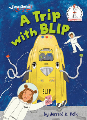 A Trip With Blip: A Seuss Studios Book (Beginner Books)