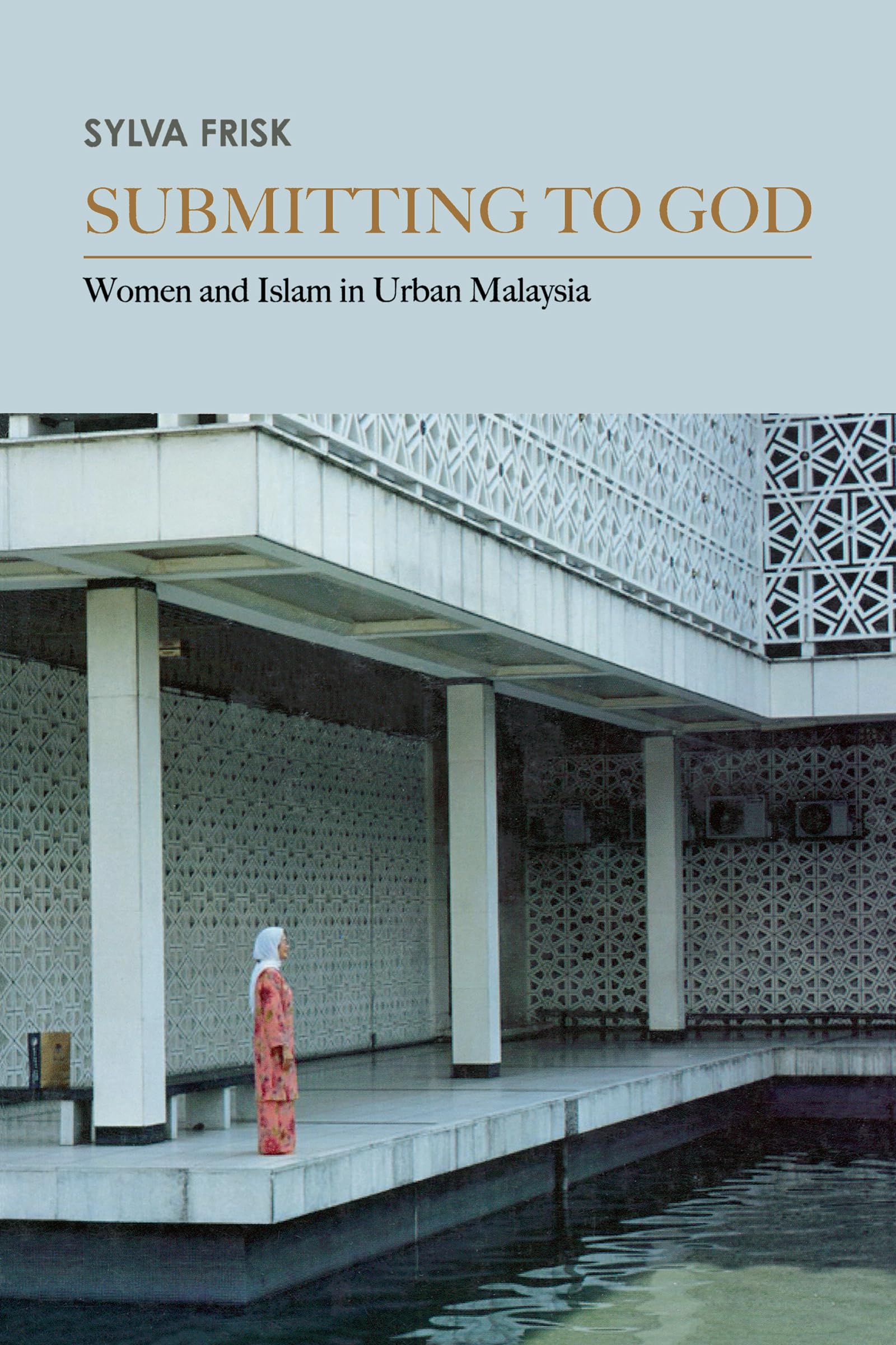 Submitting to God: Women and Islam in Urban Malaysia (Critical Dialogues in Southeast Asian Studies),Used