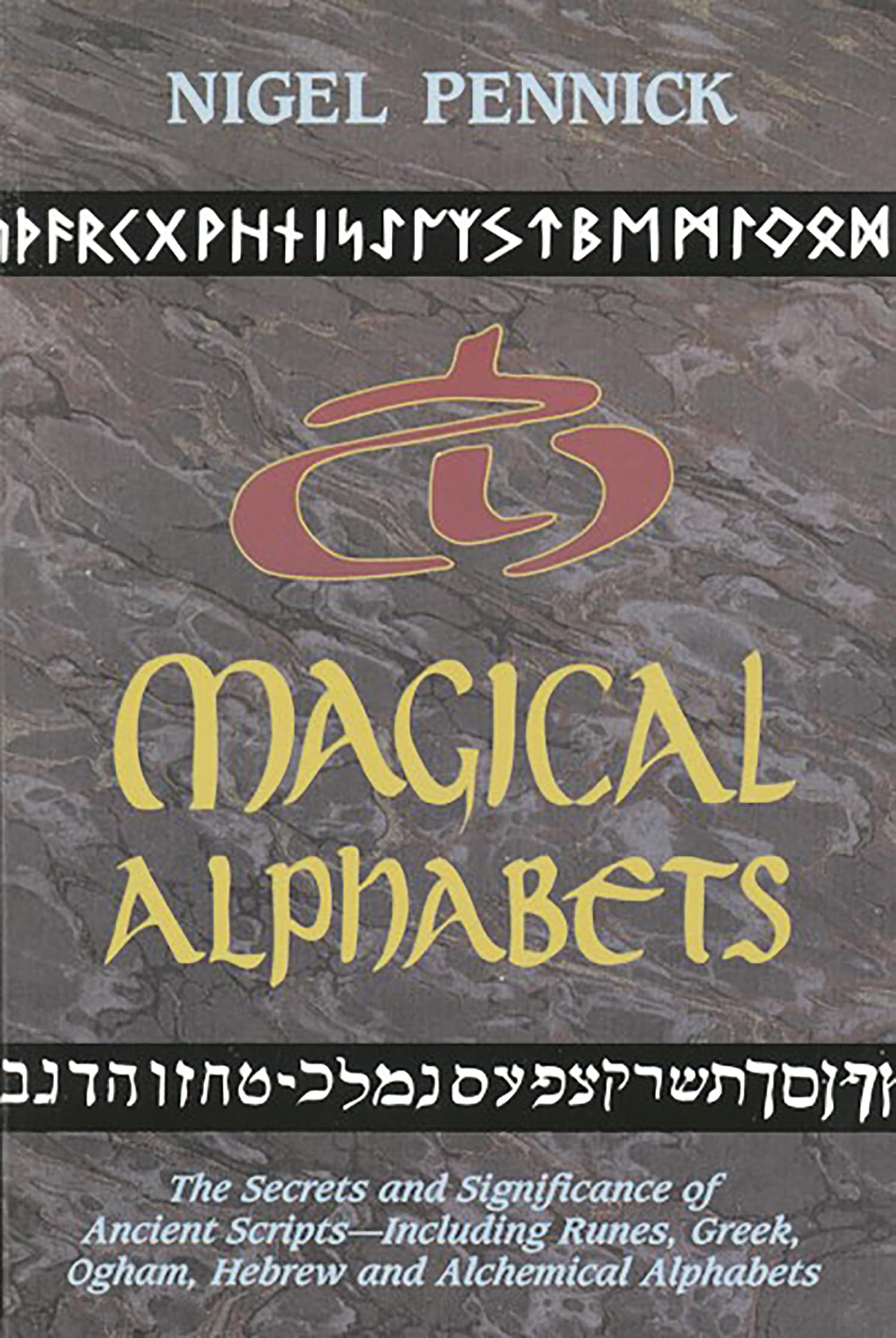 Magical Alphabets: The Secrets And Significance Of Ancient Scripts Including Runes, Greek, Ogham, Hebrew And Alchemical Alphabet