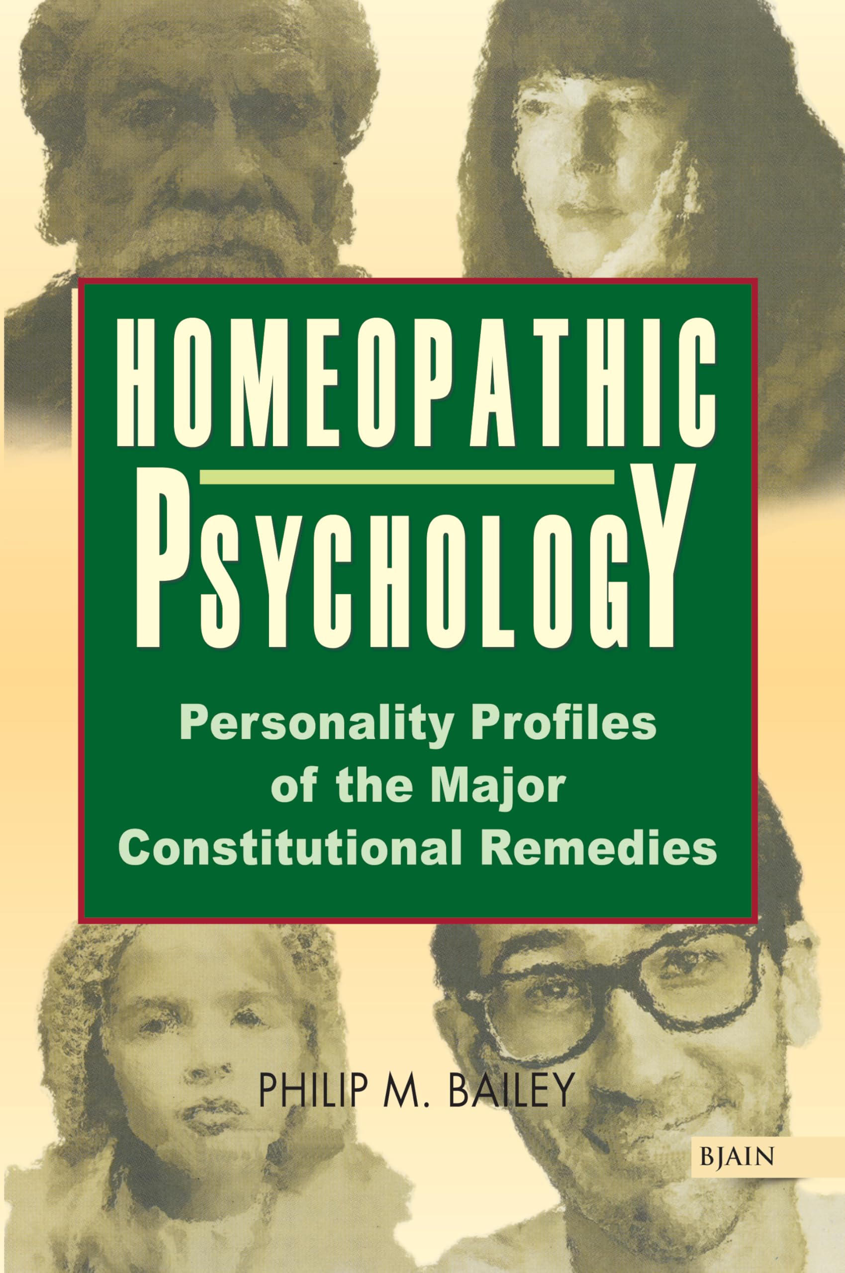 Homeopathic Psychology - Personality Profiles Of The Major Constitutional Remedies