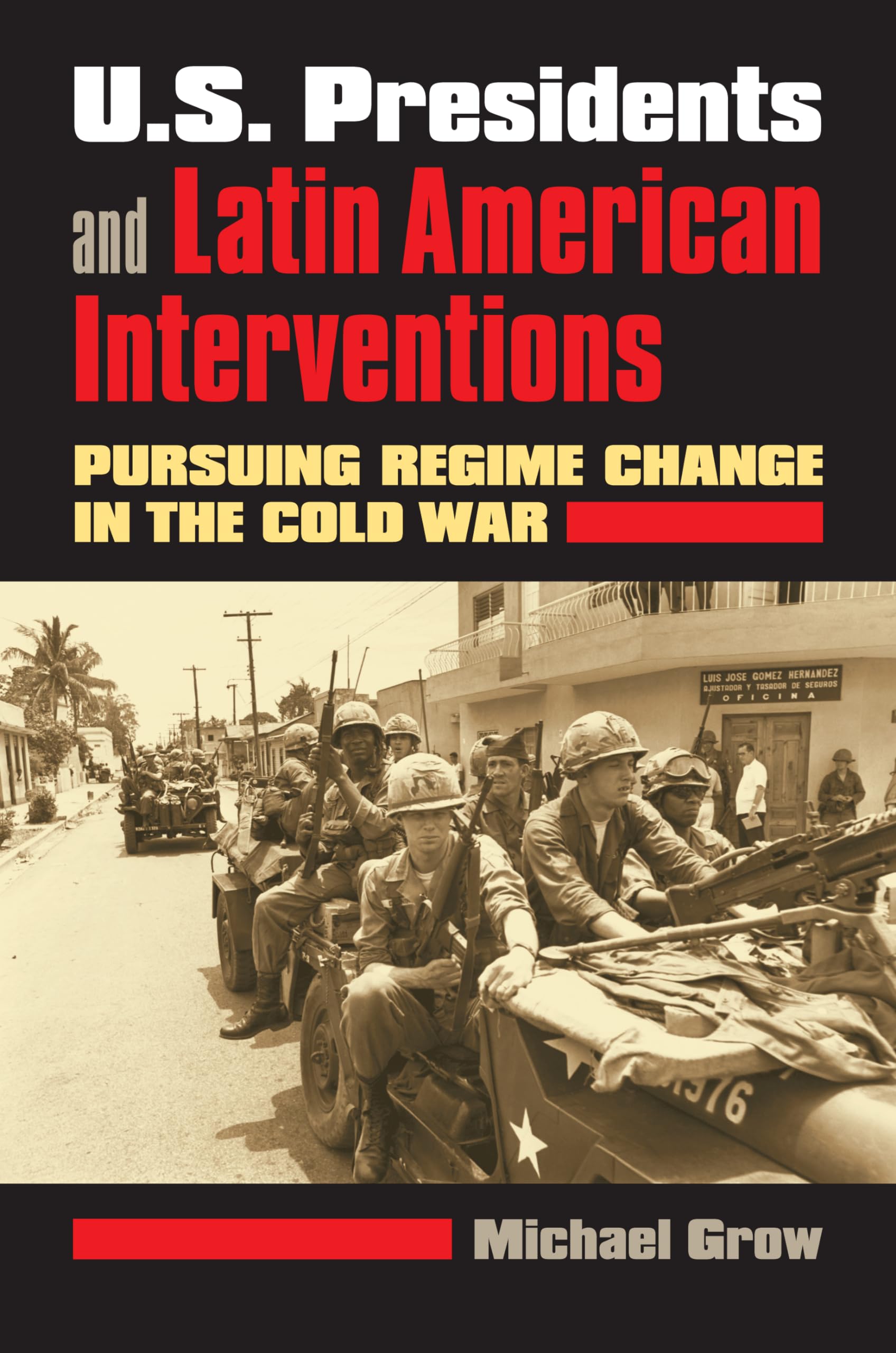 U.S. Presidents and Latin American Interventions: Pursuing Regime Change in the Cold War,Used