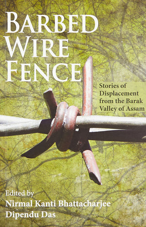 Barbed Wire Fence: Stories Of Displacement From The Barak Valley Of Assam,Used