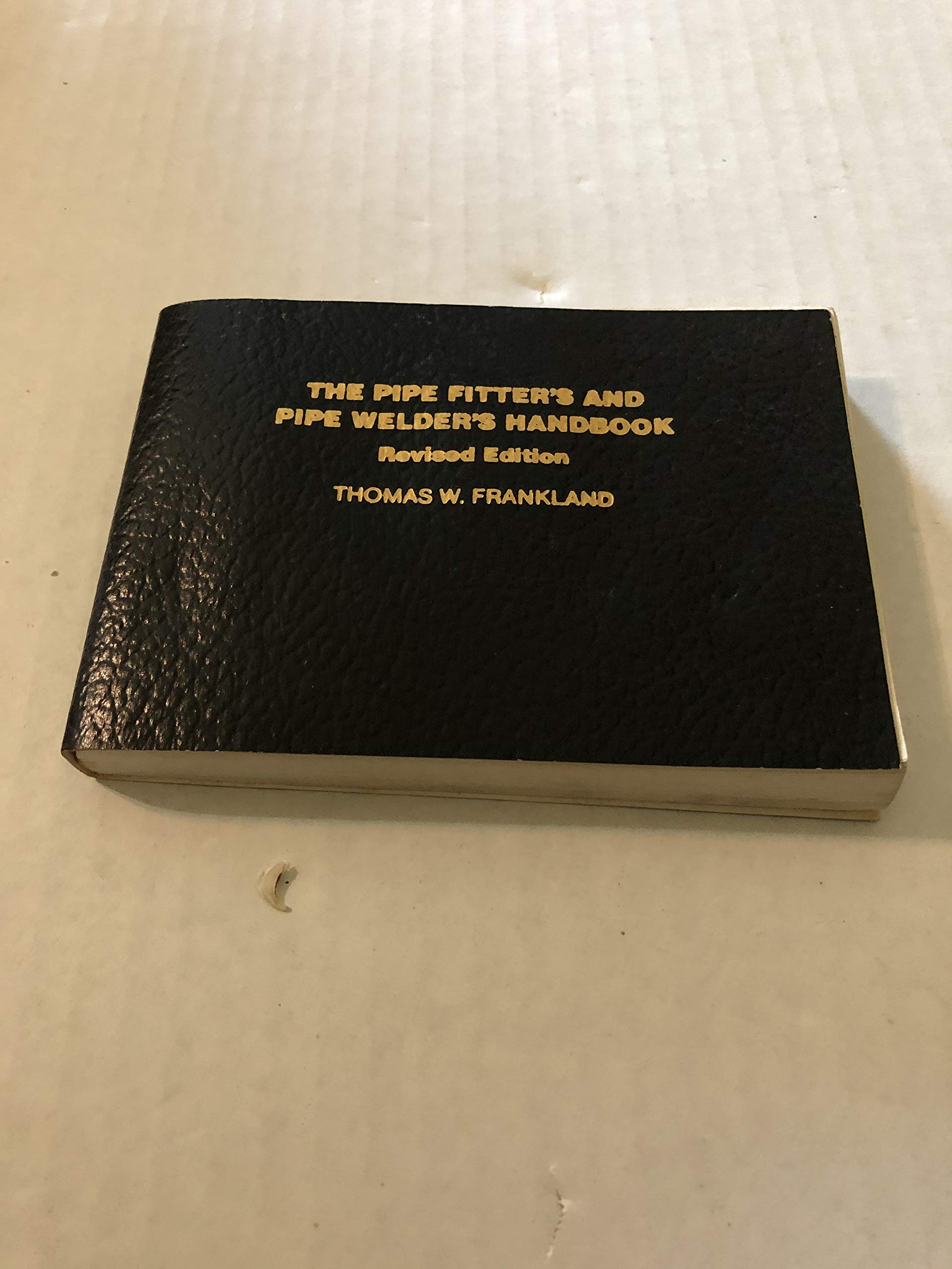 The Pipe Fitter'S And Pipe Welder'S Handbook, Revised Edition,New