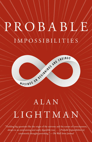 Probable Impossibilities: Musings On Beginnings And Endings