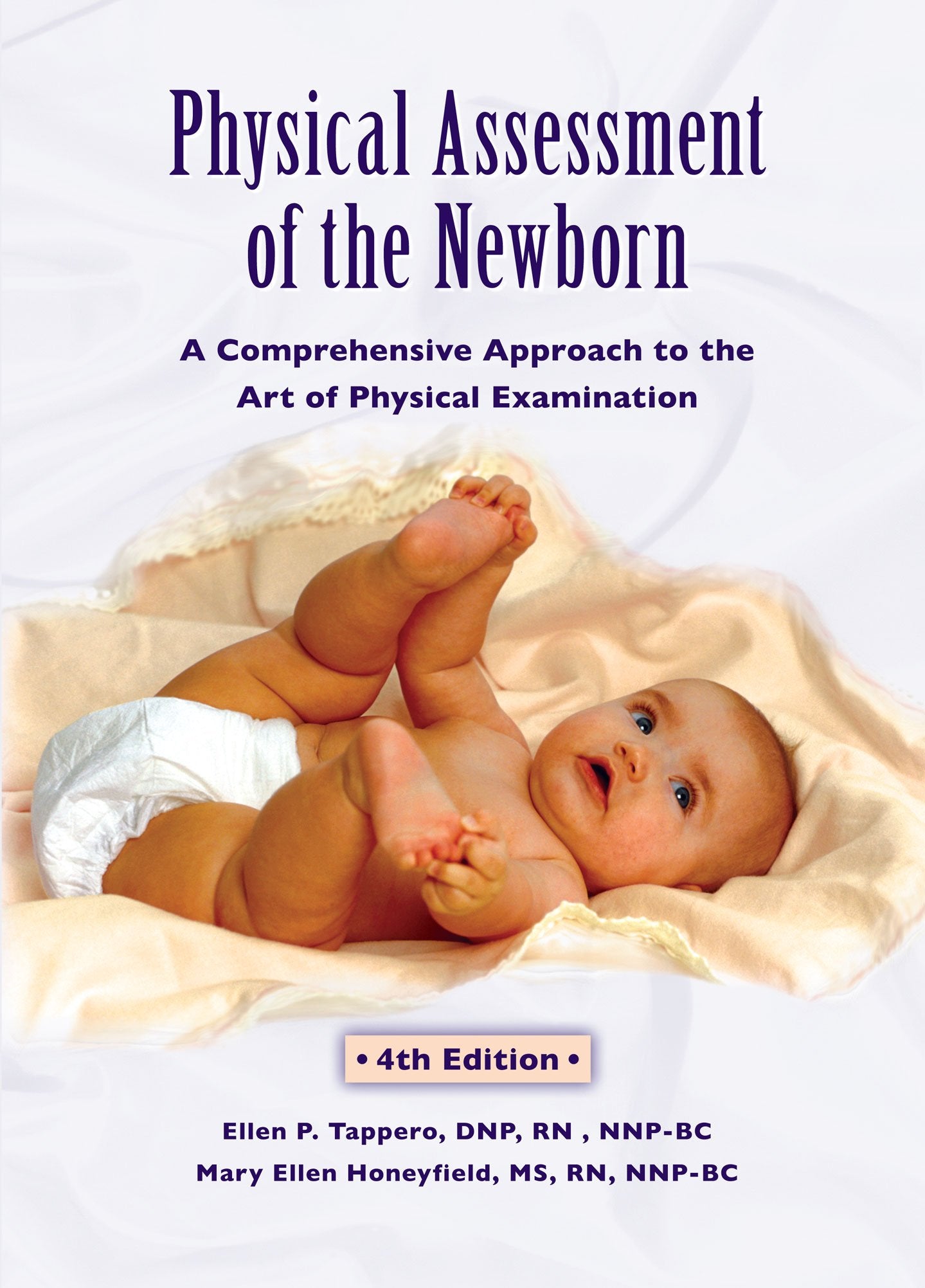 Physical Assessment Of The Newborn: A Comprehensive Approach To The Art Of Physical Examination
