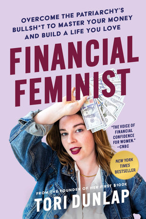 Financial Feminist: Overcome The Patriarchy'S Bullsh*T To Master Your Money And Build A Life You Love