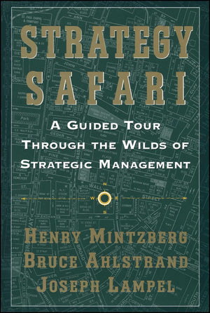 Strategy Safari: A Guided Tour Through The Wilds of Strategic Management,Used