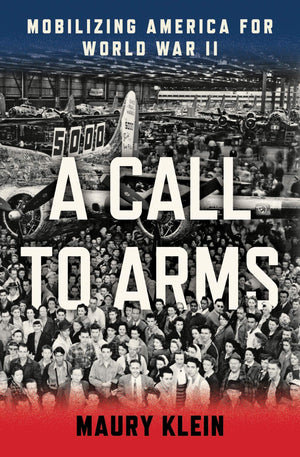 A Call To Arms: Mobilizing America For World War Ii