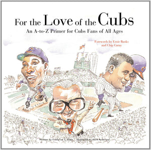 For the Love of the Cubs: An AtoZ Primer for Cubs Fans of All Ages,Used